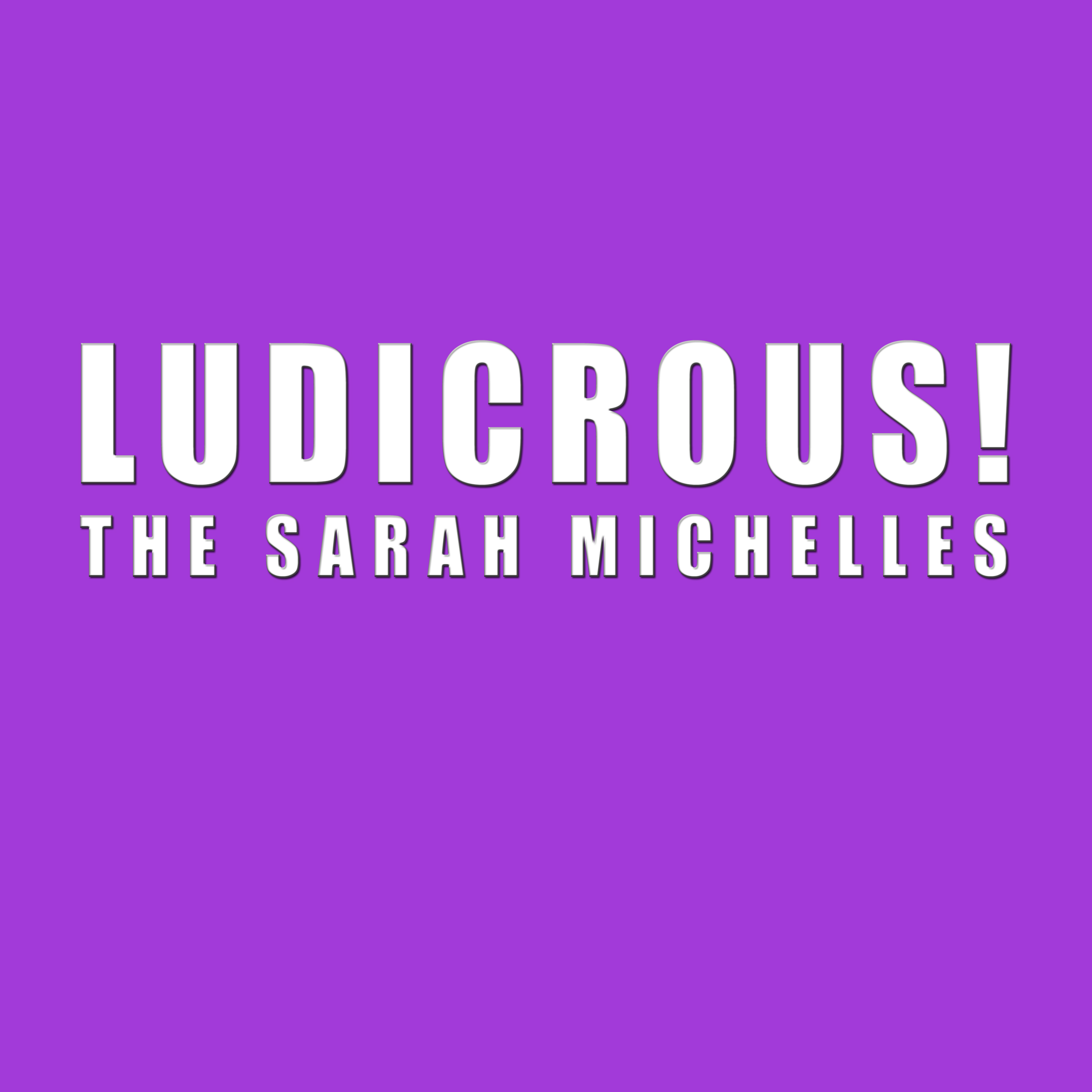 The Sarah Michelles - Ludiicrous!